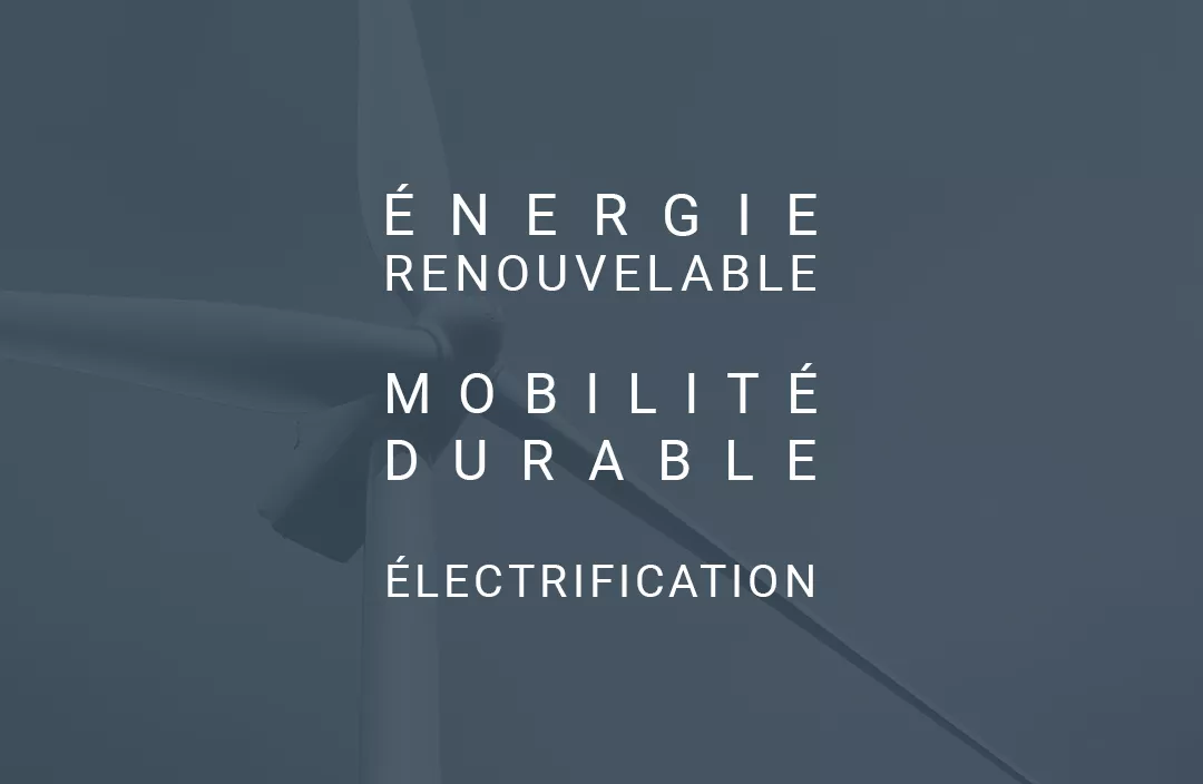 Énergie renouvelable, mobilité durable, électrification.