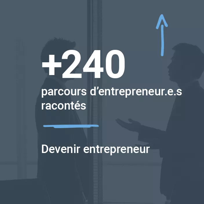 +240 parcours d’entrepreneur.e.s racontés. Devenir entrepreneur.